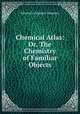 Chemical Atlas: Or, The Chemistry of Familiar Objects, Edward Livingston Youmans 