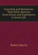 Courtship and Matrimony: With Other Sketches from Scenes and Experiences in Social Life ., Robert Morris 