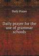 Daily prayer for the use of grammar schools, Daily Prayer 