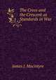 The Cross and the Crescent as Standards in War, James J. Macintyre 