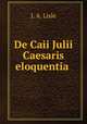 De Caii Julii Caesaris eloquentia ., J. A. Lisle 