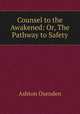 Counsel to the Awakened: Or, The Pathway to Safety, Ashton Oxenden 
