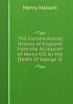 The Constitutional History of England from the Accession of Henry VII. to the Death of George II., Henry Hallam 