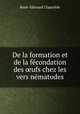 De la formation et de la fecondation des ?ufs chez les vers nematodes, Rene-Edouard Claparede 