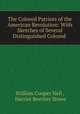 The Colored Patriots of the American Revolution: With Sketches of Several Distinguished Colored ., William Cooper Nell , Harriet Beecher Stowe 