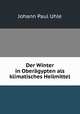 Der Winter in Oberagypten als klimatisches Heilmittel, Johann Paul Uhle 