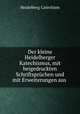Der kleine Heidelberger Katechismus, mit beigedruckten Schriftsprchen und mit Erweiterungen aus ., Heidelberg Catechism 