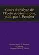 Cours d` analyse de l`cole polytechnique, publ. par E. Prouhet, Charles Sturm, E . Prouhet, H. Laurent , Jacques Charles F . Sturm 