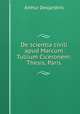 De scientia civili apud Marcum Tullium Ciceronem: Thesis, Paris, Arthur Desjardins 