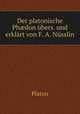 Der platonische Ph?don ubers. und erklart von F. A. Nusslin, Plato 