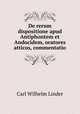 De rerum dispositione apud Antiphontem et Andocidem, oratores atticos, commentatio, Carl Wilhelm Linder 