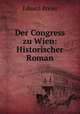 Der Congress zu Wien: Historischer Roman, Eduard Breier 