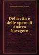 Della vita e delle opere di Andrea Navagero, Emmanuele Antonio Cicogna 