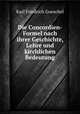 Die Concordien-Formel nach ihrer Geschichte, Lehre und kirchlichen Bedeutung, Karl Friedrich Goeschel 