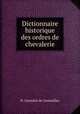 Dictionnaire historique des ordres de chevalerie, H. Gourdon de Genouillac 