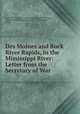 Des Moines and Rock River Rapids, in the Mississippi River: Letter from the Secretary of War ., United States Army . Corps of Topographical Engineers, Corps of Topographical Engineers , United States, Army 