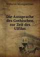 Die Aussprache des Gothischen zur Zeit des Ulfilas, Wilhelm Weingaertner 