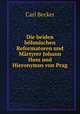 Die beiden bohmischen Reformatoren und Martyrer Johann Huss und Hieronymus von Prag, Carl Becker 