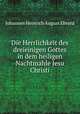 Die Herrlichkeit des dreieinigen Gottes in dem heiligen Nachtmahle Jesu Christi, Johannes Heinrich August Ebrard 