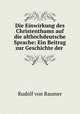 Die Einwirkung des Christenthums auf die althochdeutsche Sprache: Ein Beitrag zur Geschichte der ., Rudolf von Raumer 