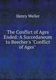 The Conflict of Ages Ended: A Succedaneum to Beecher`s "Conflict of Ages" ., Henry Weller 