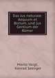 Das Jus naturale. Aequum et Bonum und jus Gentium der Romer, Moritz Voigt, Konrad Seeliger 