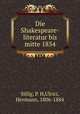 Die Shakespeare-literatur bis mitte 1854, Sillig, P. H,Ulrici, Hermann, 1806-1884 