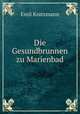 Die Gesundbrunnen zu Marienbad, Emil Kratzmann 