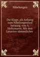 Die Klage, als Anhang zum Nibelungenlied herausg. von A. Holtzmann: Mit den Lesarten smmtlicher ., Adolf Holtzmann 