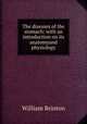 The diseases of the stomach: with an introduction on its anatomyand physiology, William Brinton 