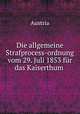 Die allgemeine Strafprocess-ordnung vom 29 Juli 1853 fur das Kaiserthum Defterreich, Austria 