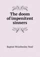 The doom of impenitent sinners, Baptist Wriothesley Noel 