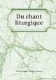 Du chant liturgique, Thomas Joachim A . Prosper Mignard 