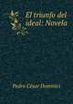 El triunfo del ideal: Novela, Pedro Cesar Dominici 