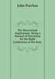 The Directorium Anglicanum: Being a Manual of Directions for the Right Celebration of the Holy ., John Purchas 