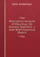 Descriptive Account of Mauritius: Its Scenery, Statistics &c with Brief Historical Sketch, Anderson, John 