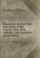 Discourses on the True Definition of the Church, One, Holy, Catholic, and Apostolic, and Kindred ., Drummond Henry 