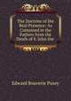 The Doctrine of the Real Presence: As Contained in the Fathers from the Death of S. John the ., Pusey, E. B. 