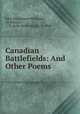 Canadian Battlefields: And Other Poems, John Richardson Wilkinson, Wilkinson , J. R. (John Richardson), d. 1908 