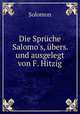 Die Sprche Salomo`s, bers. und ausgelegt von F. Hitzig, F. Hitzig 