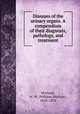 Diseases of the urinary organs. A compendium of their diagnosis, pathology, and treatment, Morland, W. W. (William Wallace), 1818-1876 