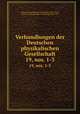 Verhandlungen der Deutschen physikalischen Gesellschaft. 19, nos. 1-3, Deutsche Physikalische Gesellschaft (1899-1945 ), Deutsche Physikalische Gesellschaft (1899-1945 