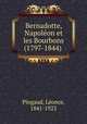 Bernadotte, Napole?on et les Bourbons (1797-1844), Leonce Pingaud 