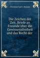 Die Zeichen der Zeit, Briefe an Freunde ber die Gewissensfreiheit und das Recht der ., Christian Carl J . Bunsen 