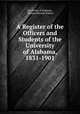 A Register of the Officers and Students of the University of Alabama, 1831-1901, University of Alabama , Thomas Waverly Palmer 