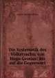 Die Systematik des Vlkerrechts von Hugo Grotius: Bis auf die Gegenwart, August von Bulmerincq 