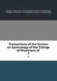 Transactions of the Section on Gynecology of the College of Physicians of .. 7, College of Physicians of Philadelphia Section on Gynecology, College of Physicians of Philadelphia, Section on Gynecology 