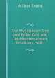 The Mycenaean Tree and Pillar Cult and Its Mediterranean Relations; with ., Arthur Evans 
