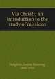 Via Christi; an introduction to the study of missions, Hodgkins, Louise Manning, 1846-1935 