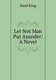 Let Not Man Put Asunder: A Novel, King Basil 